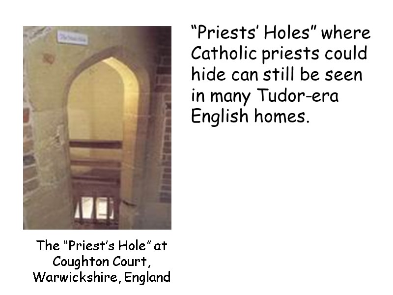 The “Priest’s Hole” at Coughton Court, Warwickshire, England “Priests’ Holes” where Catholic priests could